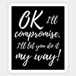 Ok, I'll compromise (white design) Sticker